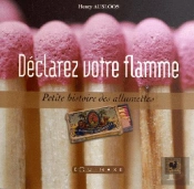 Déclarez Votre Flamme ; Petite Histoire Des Allumettes