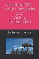 Declaring War In The Heavenlies And Victory On The Earth