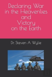 Declaring War In The Heavenlies And Victory On The Earth