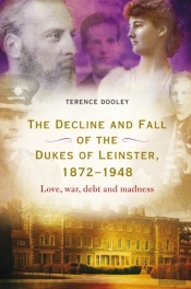 Decline And Fall Of The Dukes Of Leinster, 1872-1948