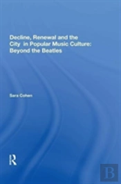 Decline, Renewal And The City In Popular Music Culture: Beyond The Beatles