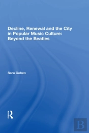 Decline, Renewal And The City In Popular Music Culture: Beyond The Beatles