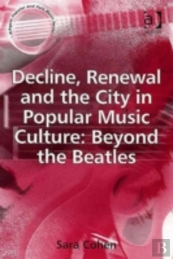 Bertrand.pt - Decline, Renewal And The City In Popular Music Culture: Beyond The Beatles