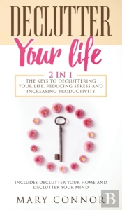 Declutter Your Life: The Keys To Declutt