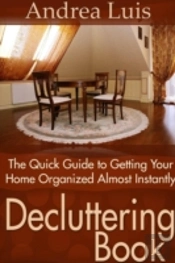 Decluttering Book: The Quick Guide To Getting Your Home Organized Almost Instantly