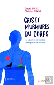 Décodage Biologique : Cris Et Murmures Du Corps ; La Prévention Des Maladies Par La Gestion Des Émotions