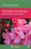 Décodage Biologique : Gynécologie Et Grossesse ; Symptômes, Sens Et Ressentis