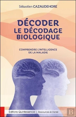 Bertrand.pt - Décoder Le Décodage Biologique : Comprendre L'Intelligence De La Maladie