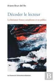 Décoder Le Lecteur : La Littérature Franco-Canadienne Et Ses Publics