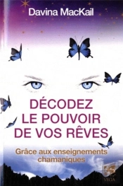 Decoder Le Pouvoir De Vos Reves Grace Aux Enseignements Chamans
