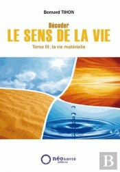 Décoder Le Sens De La Vie Tome 3 ; La Vie Matérielle