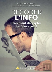 Décoder L'Info ; Comment Décrypter Les Fake News