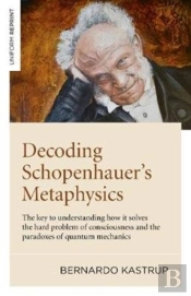 Decoding Schopenhauerâ€™S Metaphysics