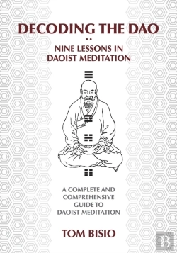 Bertrand.pt - Decoding The Dao: Nine Lessons In Daoist Meditation: A Complete And Comprehensive Guide To Daoist Meditation