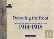 Decoding The Front - Communication 1914-1918