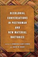 Decolonial Conversations In Posthuman And New Material Rhetorics