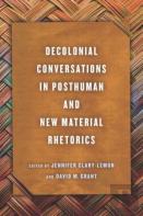 Decolonial Conversations In Posthuman And New Material Rhetorics