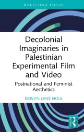 Decolonial Imaginaries In Palestinian Experimental Film And Video