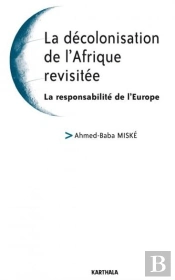 Décolonisation De L'Afrique Revisitée ; La Responsabilité De L'Europe