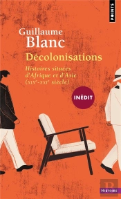 Décolonisations : Histoires Situées D'Afrique Et D'Asie (Xix-Xxie Siècle)