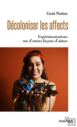 Bertrand.pt - Décoloniser Les Affects : Expérimentations Sur D'Autres Façons D'Aimer