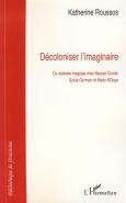 Décoloniser L'Imaginaire ; Du Réalisme Magique Chez Maryse Condé, Sylvie Germain Et Marie Ndiaye