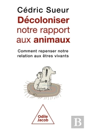 Décoloniser Notre Rapport Aux Animaux : Comment Repenser Notre Relation Aux Êtres Vivants