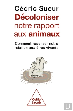 Bertrand.pt - Décoloniser Notre Rapport Aux Animaux : Comment Repenser Notre Relation Aux Êtres Vivants