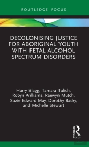 Decolonising Justice For Aboriginal Youth With Fetal Alcohol Spectrum Disorders