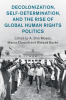 Decolonization, Self-Determination, And The Rise Of Global Human Rights Politics