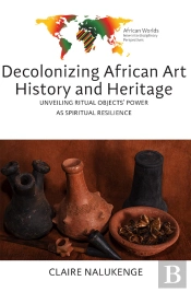 Decolonizing African Art History And Heritage