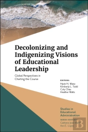 Decolonizing And Indigenizing Visions Of Educational Leadership