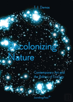 Bertrand.pt - Decolonizing Nature - Contemporary Art And The Politics Of Ecology