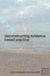 Deconstructing Evidence-Based Practice