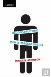 Deconstructing Men & Masculinities