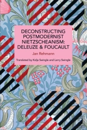 Deconstructing Postmodernist Nietzscheanism
