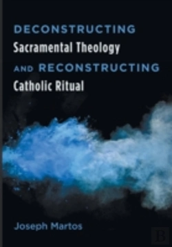 Bertrand.pt - Deconstructing Sacramental Theology And Reconstructing Catholic Ritual