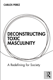 Deconstructing Toxic Masculinity