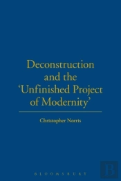 Deconstruction And The Unfinished Project Of Modernity