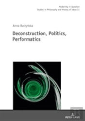 Deconstruction, Politics, Performatics