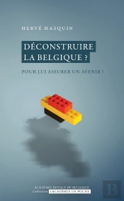 Déconstruire La Belgique ? Pour Lui Assurer Un Avenir ?