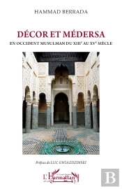 Décor Et Médersa : En Occident Musulman Du Xiiie Au Xve Siècle