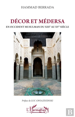 Bertrand.pt - Décor Et Médersa : En Occident Musulman Du Xiiie Au Xve Siècle