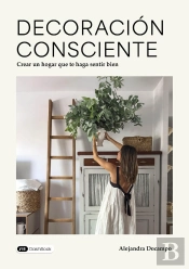 Decoración Consciente : Crear Un Hogar Que Te Haga Sentir Bien