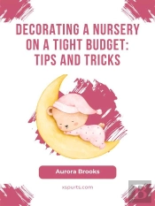 Decorating A Nursery On A Tight Budget- Tips And Tricks