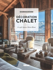 Décoration Chalet ; Le Style Savoie Mont-Blanc (2e Édition)
