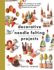 Decorative Needle Felting Projects