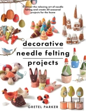 Decorative Needle Felting Projects
