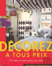 Decorez A Tous Prix : 150 Idees De Decoration Pas Chere