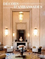 Décors D'Ambassades ; Art Et Diplomatie Francaise Au Xxe Siècle